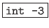 \fbox{{\tt int -3}}
